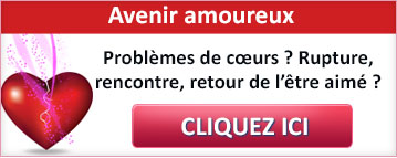 Avenir amoureux : Problèmes de cœurs ? Rupture, rencontre, retour de l’être aimé ? CLIQUEZ ICI